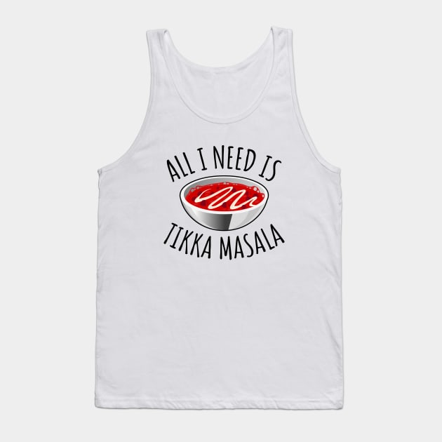 All I Need Is Tikka Masala Tank Top by LunaMay